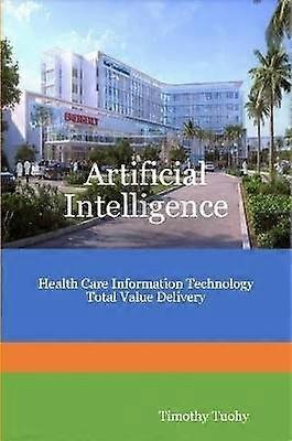 Artificial Intelligence Health Care Information Technology Total Value Delivery