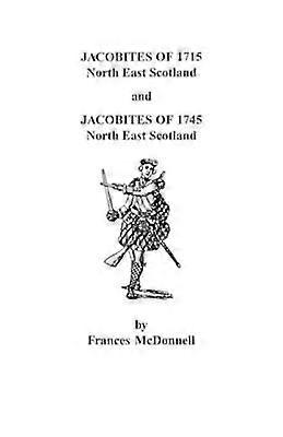 Jacobites of 1715 and 1745 North East Scotland