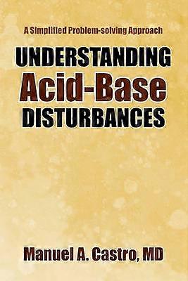 Understanding AcidBase Disturbances A Simplified Problemsolving Approach
