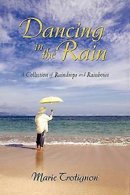 Dancing in the Rain A Collection of Raindrops and Rainbows