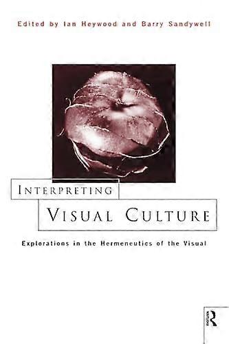 Interpreting Visual Culture: Explorations in the Hermeneutics of Vision