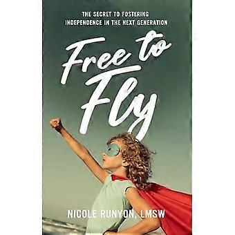 Free to Fly: Das Geheimnis, um die Unabhängigkeit der nächsten Generation zu fördern