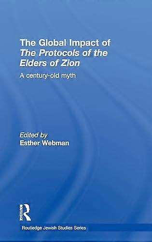 The Global Impact of the Protocols of the Elders of Zion: A Century Old Myth