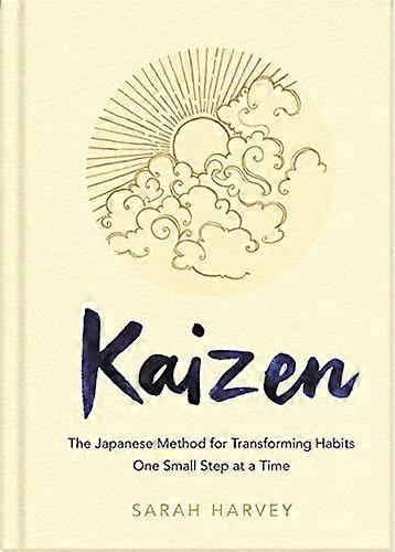 Kaizen: The Japanese Method for Transforming Habits One Small Step at a Time