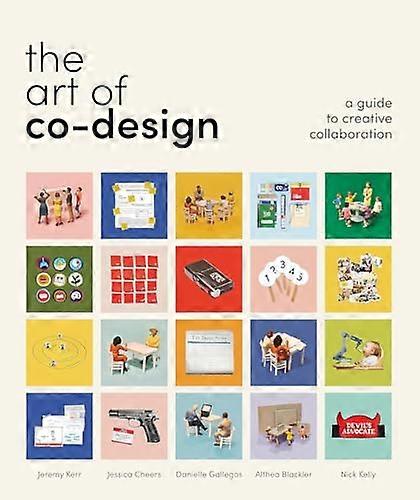 The Art of Co Design Solving problems through creative collaboration