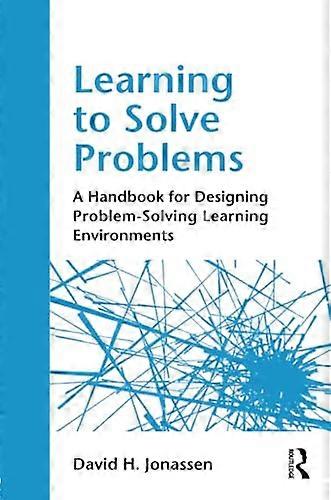 Learning to Solve Problems: A Handbook for Designing Problem-Solving Learning Environments