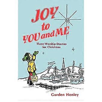 Joy To You And Me: Three Worship Dramas For Christmas