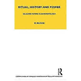 Ritual History And Power Selected Papers In Anthropology - Maurice Bloch