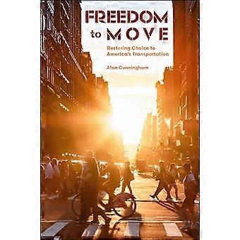 Freedom to Move Restoring Choice to Americas Transportation