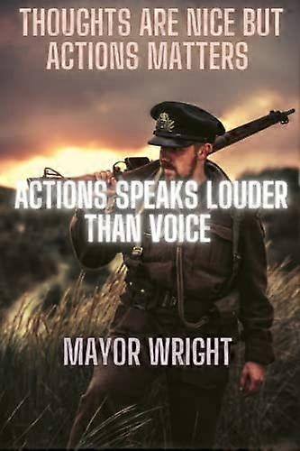 Thoughts Are Nice But Actions Matters