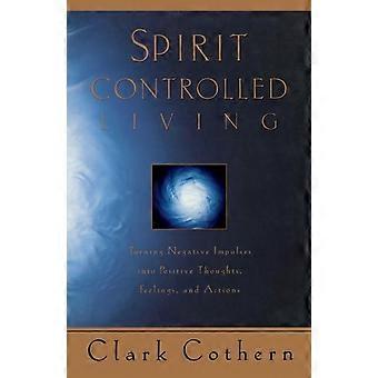 Spirit-controlled Living Turning Negative Impulses Into Positive Thougths Fee - Clark Cothern - Paperback - en Book