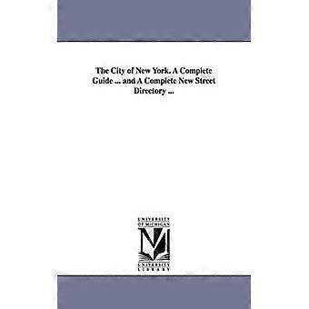 The City Of New York. A Complete Guide. And A Complete New Street Directory - Regents of Univ of MI Scholarly Publishing Office - Paperback - Eng