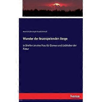 Wunder Der Feuerspeienden Bergein Briefen An Eine Frau Fr Damen Und Liebhaber De - Heinrich Christoph Friedrich Knoll - Paperback - English Book - His