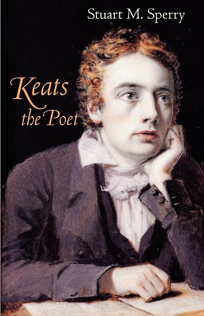 Keats The Poet by Stuart M. Sperry Paperback Book