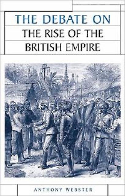 The Debate On The Rise Of The British Empire by Anthony Webster Hardback Book