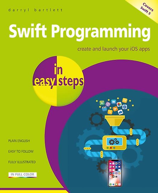Swift Programming In Easy Steps by Darryl Bartlett Paperback Book
