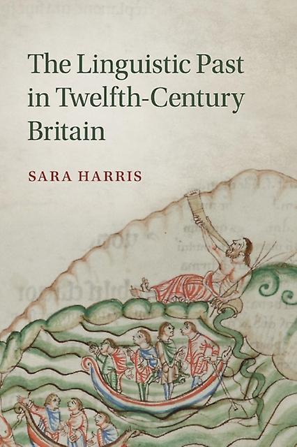 The Linguistic Past In Twelfthcentury Britain by Sara University of Cambridge Harris Paperback Book