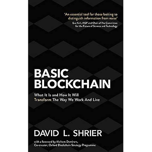 Basic Blockchain: What It Is and How It Will Transform the Way We Work and Live