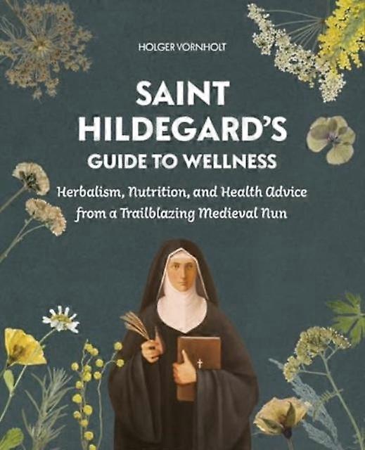 Saint Hildegards Guide To Wellness by Holger Vornholt Paperback Book