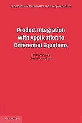 Product Integration With Application to Differential Equations 10 Encyclopedia of Mathematics and its Applications Series Number 10