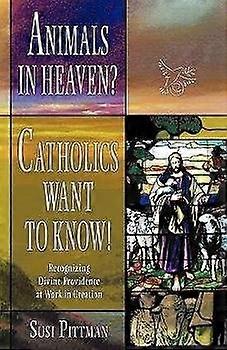 Animals in Heaven Catholics Want to Know