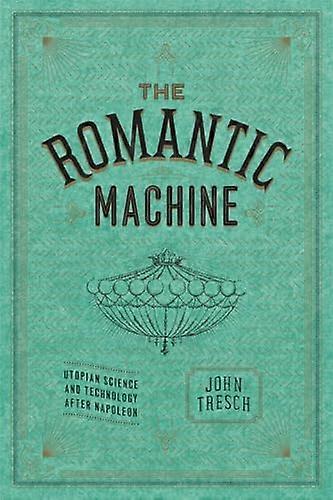 The Romantic Machine: Utopian Science and Technology after Napoleon