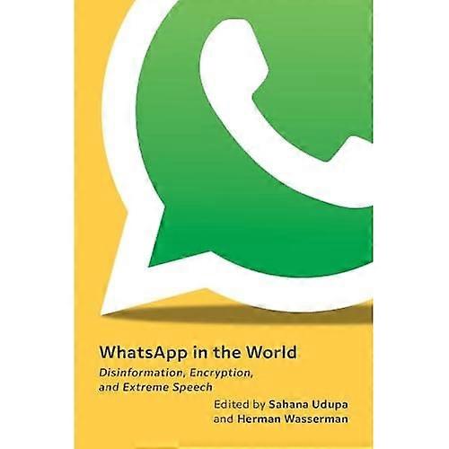 Whatsapp in the World : Disinformation, Encryption, and Extreme Speech
