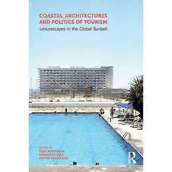 Coastal Architectures And Politics Of Tourism Leisurescapes In The Global Sunbel - Taylor & Francis Ltd