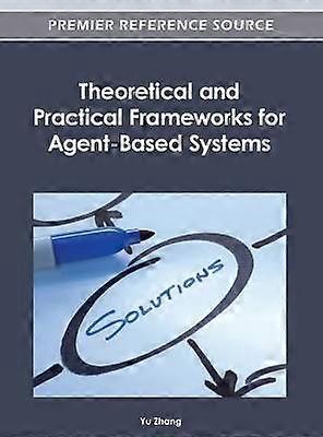 Theoretical and Practical Frameworks for Agent-Based Systems