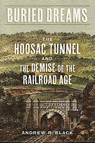Buried Dreams: The Hoosac Tunnel and the Demise of the Railroad Age