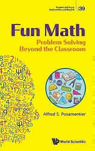 Fun Math Problem Solving Beyond The Classroom by Posamentier & Alfred S The City University Of New York & Usa Hardback Book