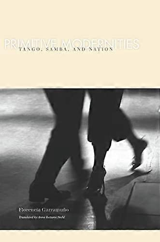 Primitive Modernities: Tango Samba and Nation