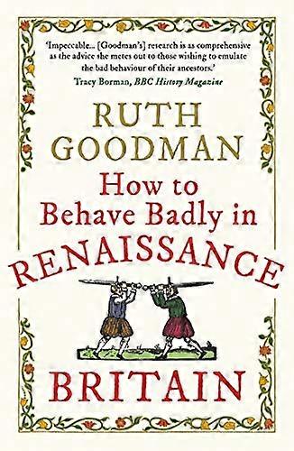 How to Behave Badly in Renaissance Britain