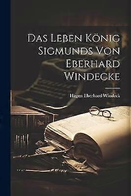 Das Leben König Sigmunds von Eberhard Windecke