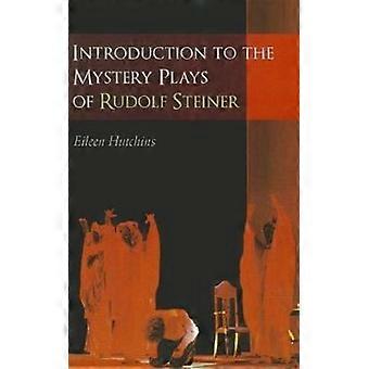 Introduction To The Mystery Plays Of Rudolf Steiner - Eileen Hutchins