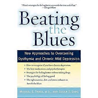 Beating the Blues: New Approaches to Overcoming Dysthymia and Chronic Mild Depression