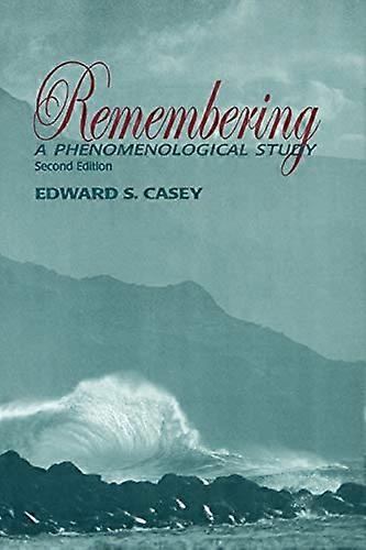Remembering: A Phenomenological Study (Studies in Continental Thought)