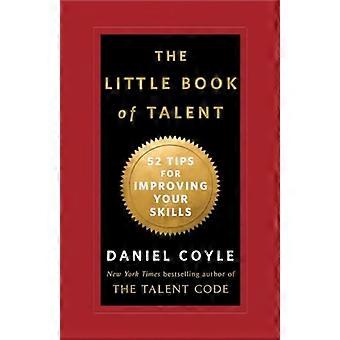 The Little Book of Talent: 52 Tips for Improving Your Skills