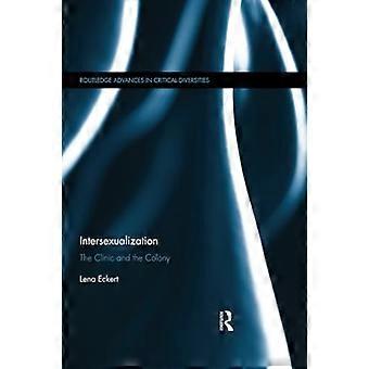 Interseksualisering: Klinikken og kolonien (Routledge fremskridt i kritiske mangfoldigheder)