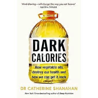 Dark Calories: come gli oli vegetali distruggono la nostra salute e come possiamo recuperarla