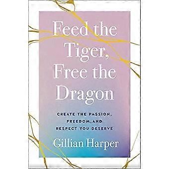 Füttere den Tiger, befreie den Drachen: Schaffe die Leidenschaft, Freiheit und den Respekt, die du verdienst