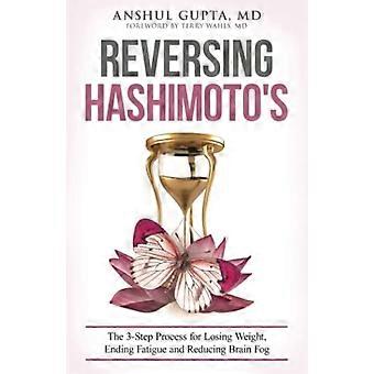 Umkehrung von Hashimoto: Ein 3-Schritte-Prozess zum Abnehmen, zur Beendigung von Müdigkeit und zur Reduzierung von Gehirnnebel