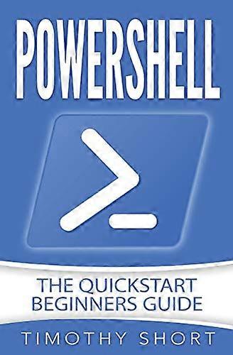 Powershell: The Quickstart Beginners Guide