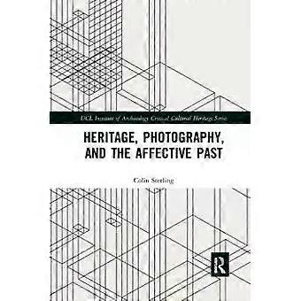 Heritage Photography And The Affective Past - Colin Sterling