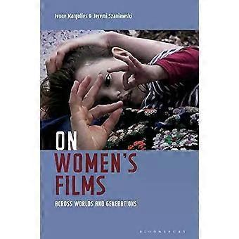 On Women's Films Across Worlds And Generations - Bloomsbury Publishing PLC