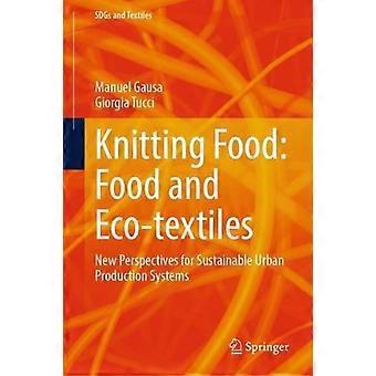 Knitting Food Food And Eco-textiles New Perspectives For Sustainable Urban Produ - Manuel Gausa - Hardcover - en Book