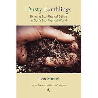 Dusty Earthlings Living As Eco-physical Beings In God's Eco-physical World - John Mustol