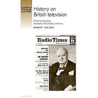 História na televisão britânica: Construindo a nação, a nacionalidade e o coletivismo - Robert Dillon - Brochura - Livro em inglês - História