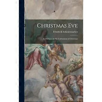 Christmas Eve A Dialogue On The Celebration Of Christmas - Friedrich Schleiermacher - Hardcover - en Book