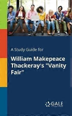 A Study Guide for William Makepeace Thackeray's "Vanity Fair"